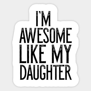 I'm Awesome Like My Daughter Father's Day Gift Sticker